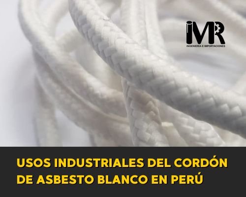 Usos industriales del cordón de asbesto blanco en Perú_8115.jpg
